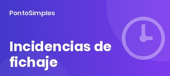 Correcciones e incidencias de fichaje: cómo tratarlas sin perder fiabilidad