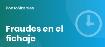 Fraudes en el fichaje: tipos más comunes y cómo evitarlos