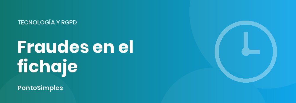 Fraudes en el fichaje y cómo evitarlos con un registro fiable