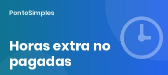 Horas extra no pagadas: riesgos, reclamación, cotización y cómo evitarlas con el registro