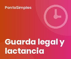 Reducción de jornada por guarda legal y permiso de lactancia: control horario sin errores